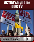 ACTRA's fight for OUR TV